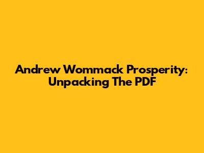 Andrew Wommack Prosperity: Unpacking The PDF