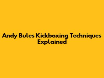 Andy Bule's Kickboxing Techniques Explained