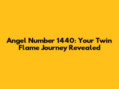 Angel Number 1440: Your Twin Flame Journey Revealed