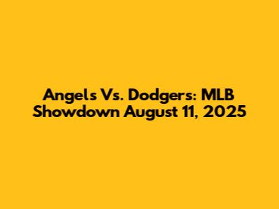Angels Vs. Dodgers: MLB Showdown August 11, 2025