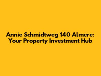 Annie Schmidtweg 140 Almere: Your Property Investment Hub