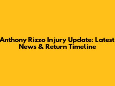 Anthony Rizzo Injury Update: Latest News & Return Timeline
