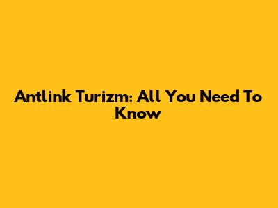 Antlink Turizm: All You Need To Know