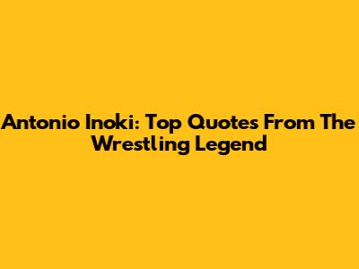 Antonio Inoki: Top Quotes From The Wrestling Legend