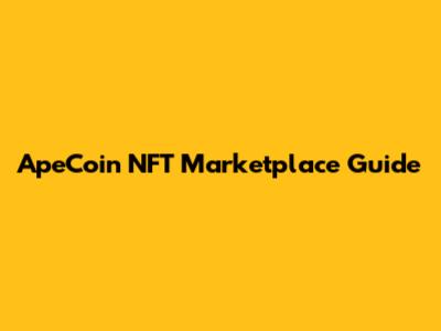 ApeCoin NFT Marketplace Guide