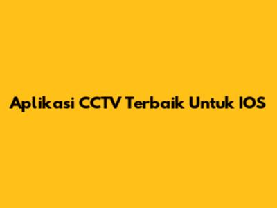 Aplikasi CCTV Terbaik Untuk IOS