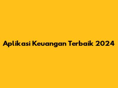 Aplikasi Keuangan Terbaik 2024