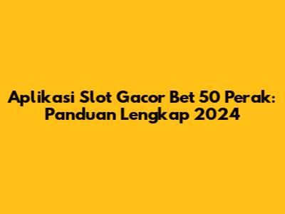 Aplikasi Slot Gacor Bet 50 Perak: Panduan Lengkap 2024