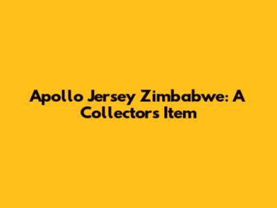 Apollo Jersey Zimbabwe: A Collector's Item