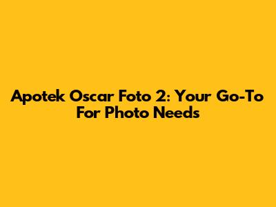 Apotek Oscar Foto 2: Your Go-To For Photo Needs
