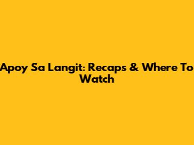 Apoy Sa Langit: Recaps & Where To Watch