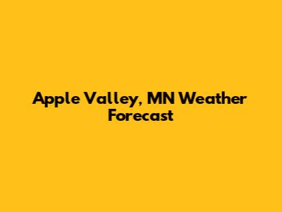 Apple Valley, MN Weather Forecast