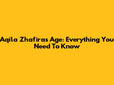 Aqila Zhafira's Age: Everything You Need To Know