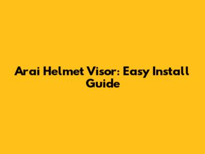 Arai Helmet Visor: Easy Install Guide