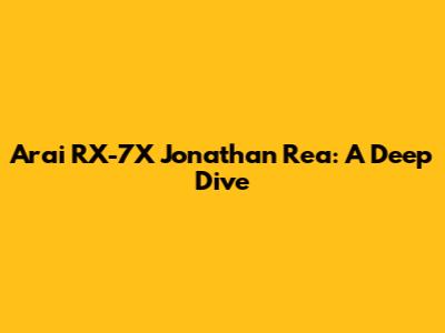 Arai RX-7X Jonathan Rea: A Deep Dive