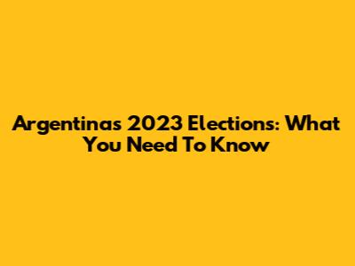 Argentina's 2023 Elections: What You Need To Know