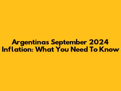 Argentina's September 2024 Inflation: What You Need To Know