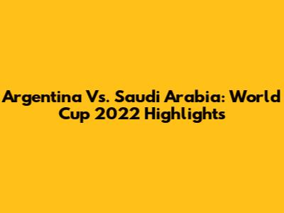 Argentina Vs. Saudi Arabia: World Cup 2022 Highlights
