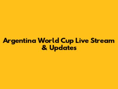 Argentina World Cup Live Stream & Updates