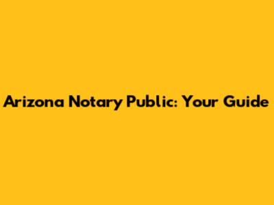 Arizona Notary Public: Your Guide