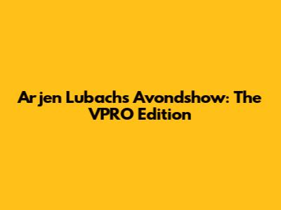 Arjen Lubach's Avondshow: The VPRO Edition