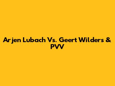 Arjen Lubach Vs. Geert Wilders & PVV