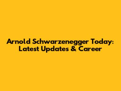 Arnold Schwarzenegger Today: Latest Updates & Career