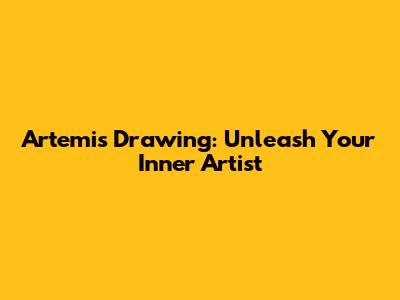 Artemis Drawing: Unleash Your Inner Artist