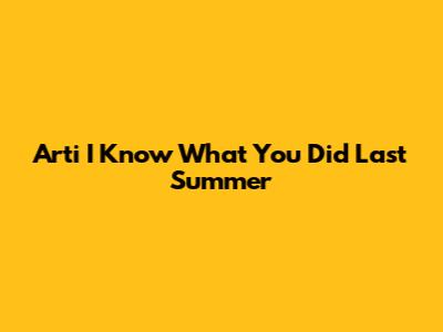 Arti "I Know What You Did Last Summer"