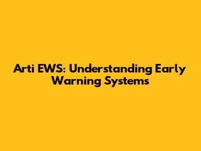 Arti EWS: Understanding Early Warning Systems