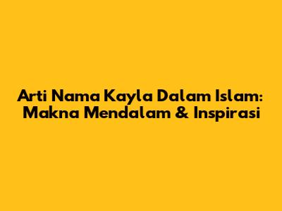 Arti Nama Kayla Dalam Islam: Makna Mendalam & Inspirasi