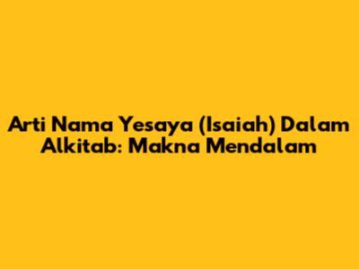 Arti Nama Yesaya (Isaiah) Dalam Alkitab: Makna Mendalam