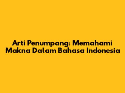 Arti Penumpang: Memahami Makna Dalam Bahasa Indonesia