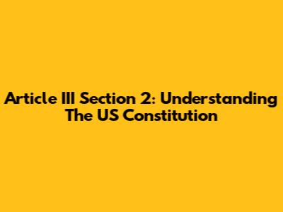 Article III Section 2: Understanding The US Constitution