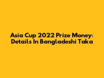 Asia Cup 2022 Prize Money: Details In Bangladeshi Taka
