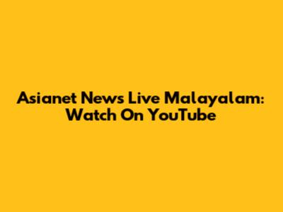 Asianet News Live Malayalam: Watch On YouTube