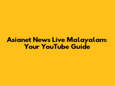 Asianet News Live Malayalam: Your YouTube Guide