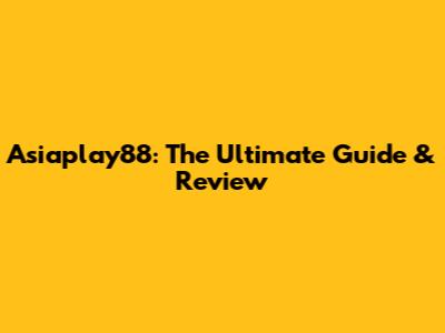 Asiaplay88: The Ultimate Guide & Review