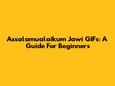 Assalamualaikum Jawi GIFs: A Guide For Beginners