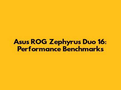 Asus ROG Zephyrus Duo 16: Performance Benchmarks