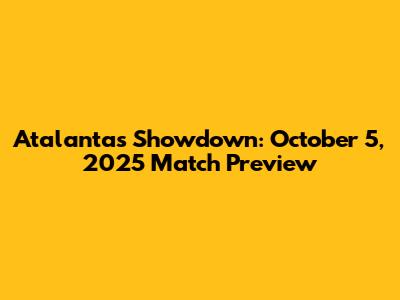 Atalanta's Showdown: October 5, 2025 Match Preview