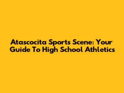 Atascocita Sports Scene: Your Guide To High School Athletics