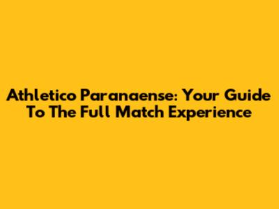 Athletico Paranaense: Your Guide To The Full Match Experience