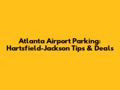 Atlanta Airport Parking: Hartsfield-Jackson Tips & Deals