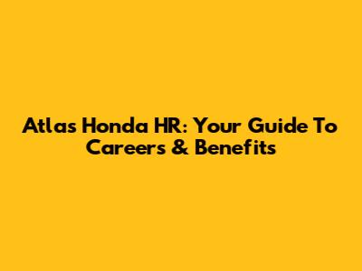 Atlas Honda HR: Your Guide To Careers & Benefits