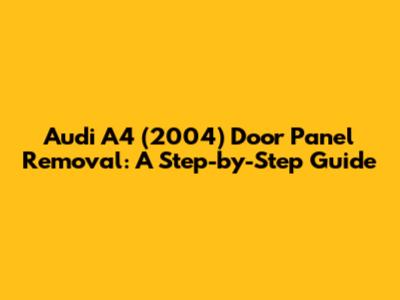 Audi A4 (2004) Door Panel Removal: A Step-by-Step Guide