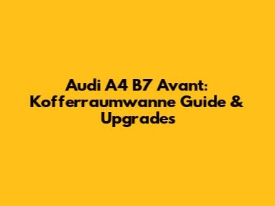 Audi A4 B7 Avant: Kofferraumwanne Guide & Upgrades