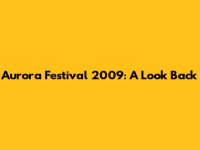 Aurora Festival 2009: A Look Back