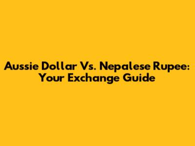 Aussie Dollar Vs. Nepalese Rupee: Your Exchange Guide