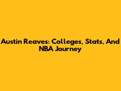 Austin Reaves: Colleges, Stats, And NBA Journey